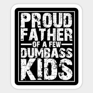 Proud father of a few dumbass kids Sticker